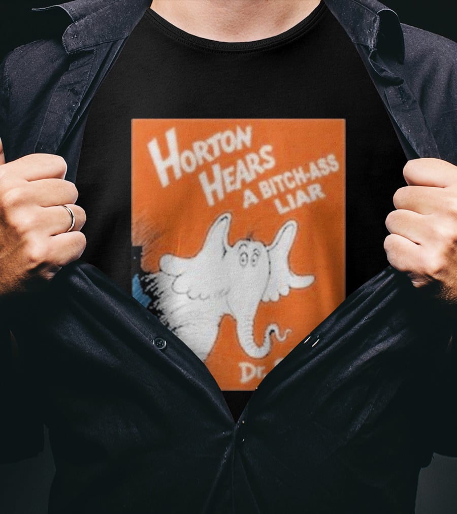 Horton Hears A Bitch Ass Liar Dr. Seuss Parody Elephant T-Shirt