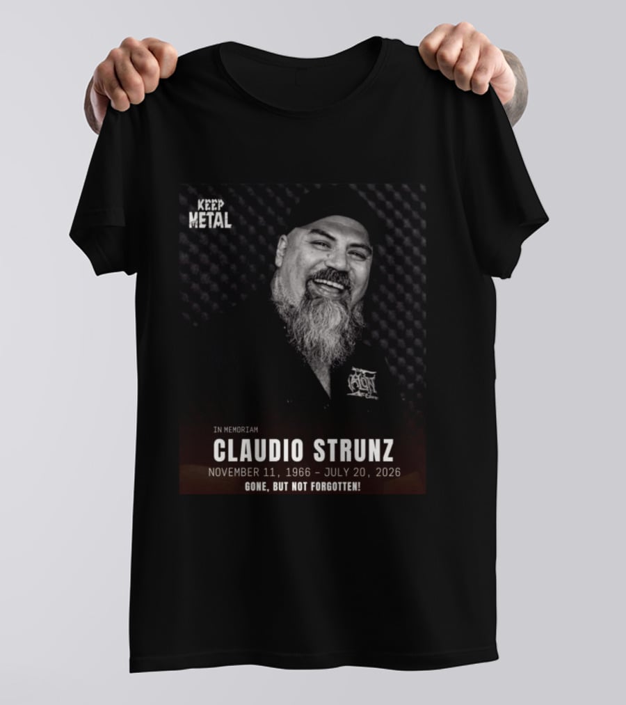 IN Memoriam Claudio Strunz Keep Metal November 11 1966 July 20 2026 Gone But Not Forgotten T-Shirt