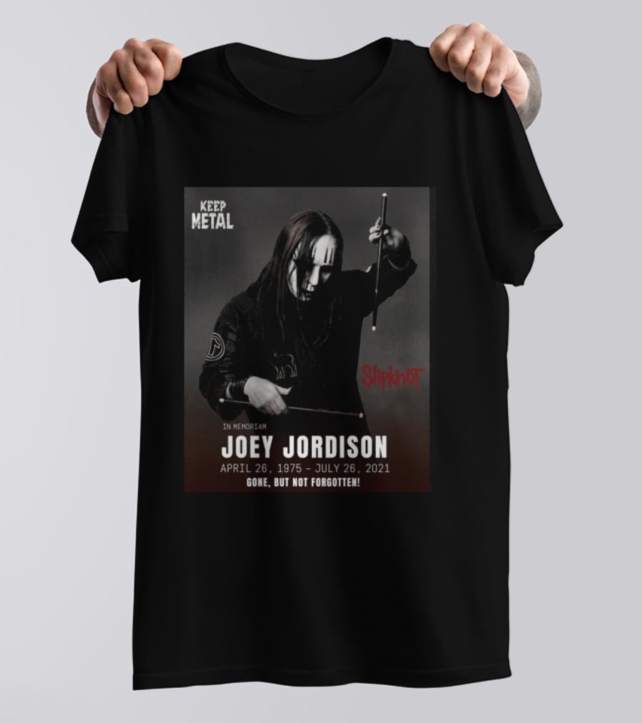 Keep Metal Slipknot In Memoriam Joey Jordison April 26 1975 July 26 2021 Gone But Not Forgotten T-Shirt
