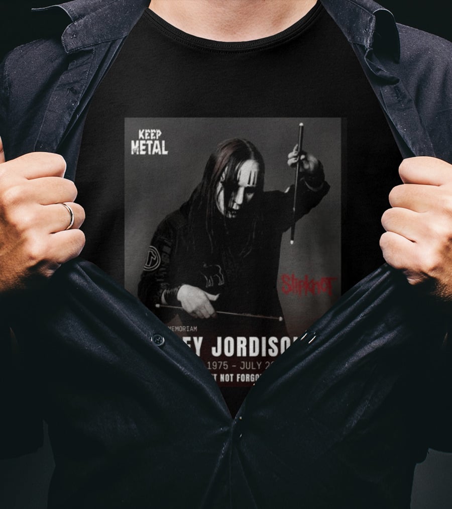 Keep Metal Slipknot In Memoriam Joey Jordison April 26 1975 July 26 2021 Gone But Not Forgotten T-Shirt