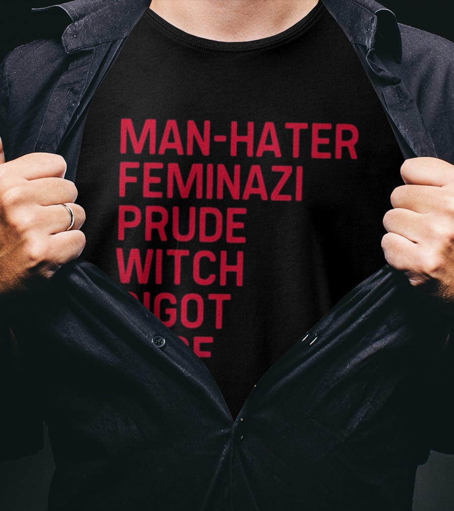 Man Hater Feminazi Prude Witch Bigot Terf T-Shirt