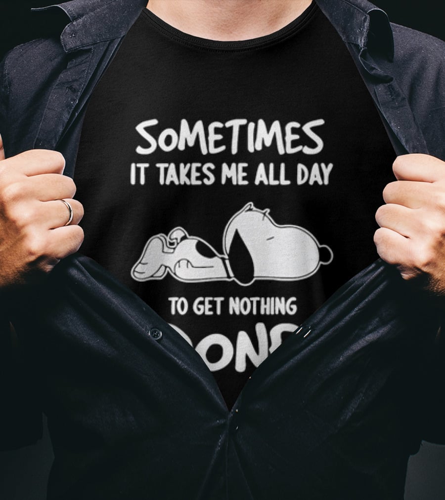 Peanuts Snoopy Sometimes It Takes Me All Day To Get Nothing Done T-Shirt