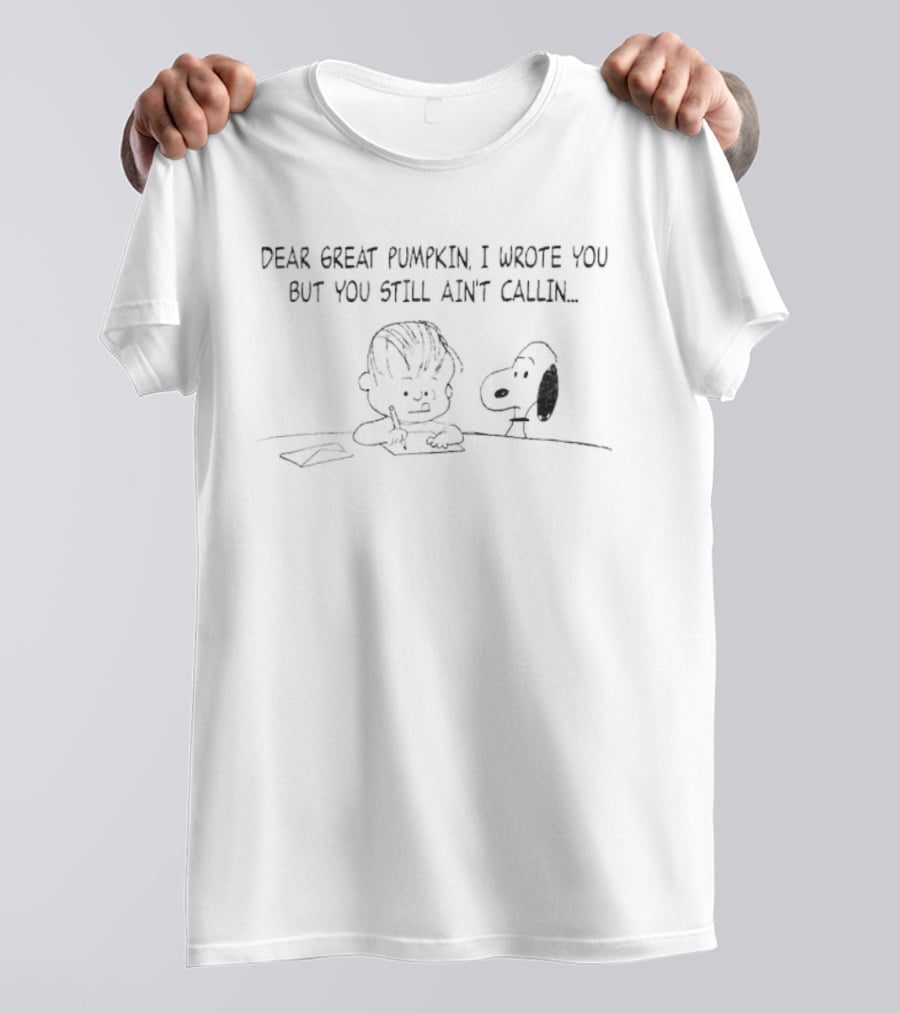 Charlie Brown Snoopy Dear Great Pumpkin I Wrote You But You Still Ain't Callin T-Shirt