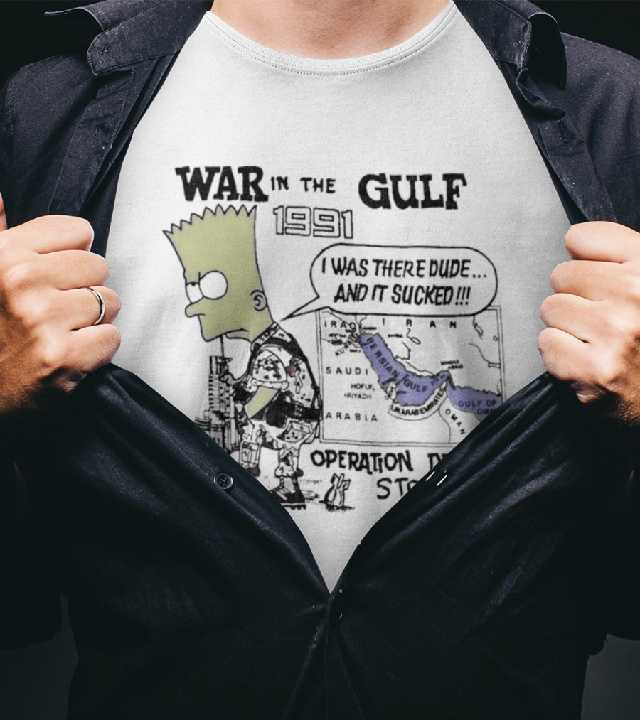 Bart Simpson War In The Gulf 1991 Operation Desert Storm I Was There Dude And It Shows It T-Shirt