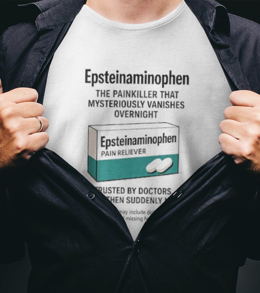 Epsteinnaminophen Painkiller Trusted By Doctors Then Suddenly Not T-Shirt