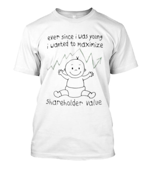 Ever Since I Was Young I Wanted To Maximize Shareholder Value Baby Drawing T-Shirt