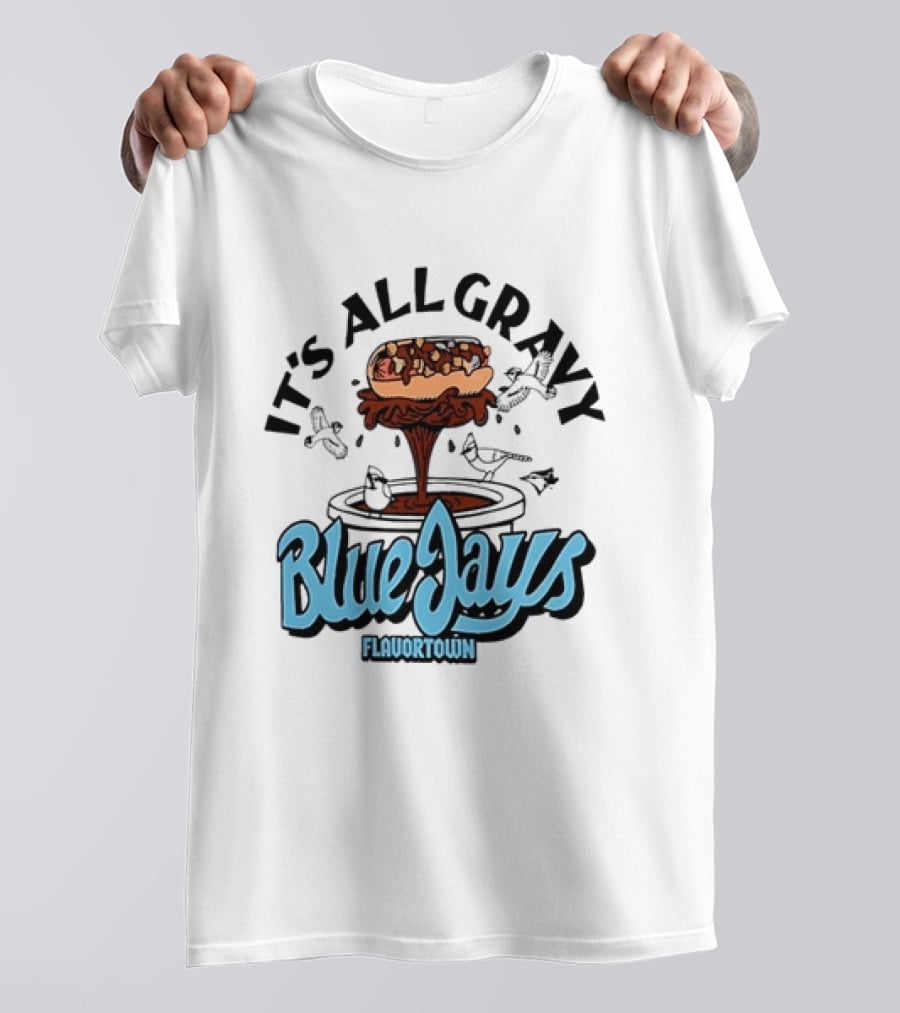 Flavortown It's All Gravy Blue Jays Sandwich Fountain T-Shirt