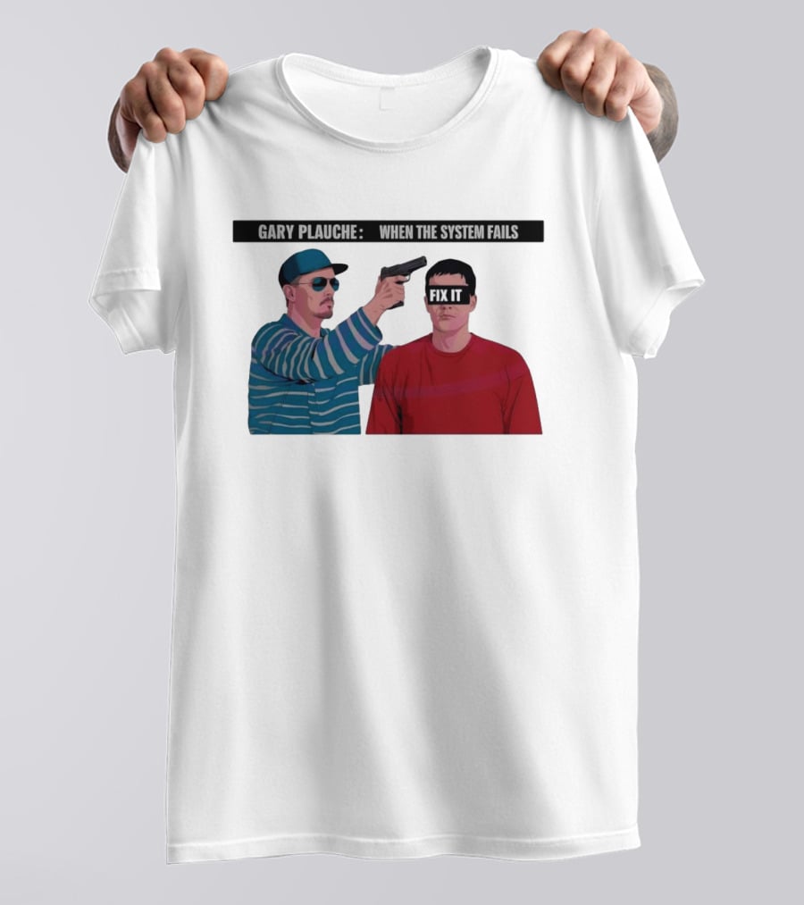 Gary Plauche When The System Fails Fix It T-Shirt
