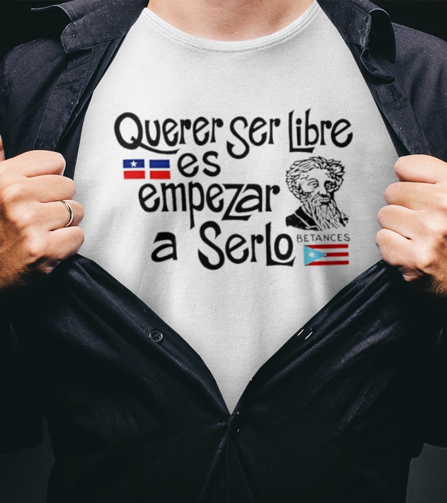 Querer Ser Libre Es Empezar A Serlo Betances Puerto Rico Flag T-Shirt