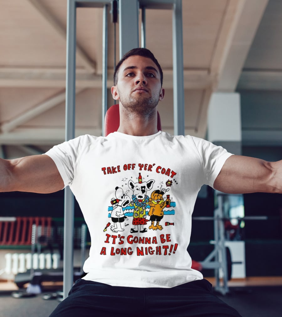 Take Off Yer Coat It's Gonna Be A Long Night Cartoon Characters Partying With Drinks T-Shirt