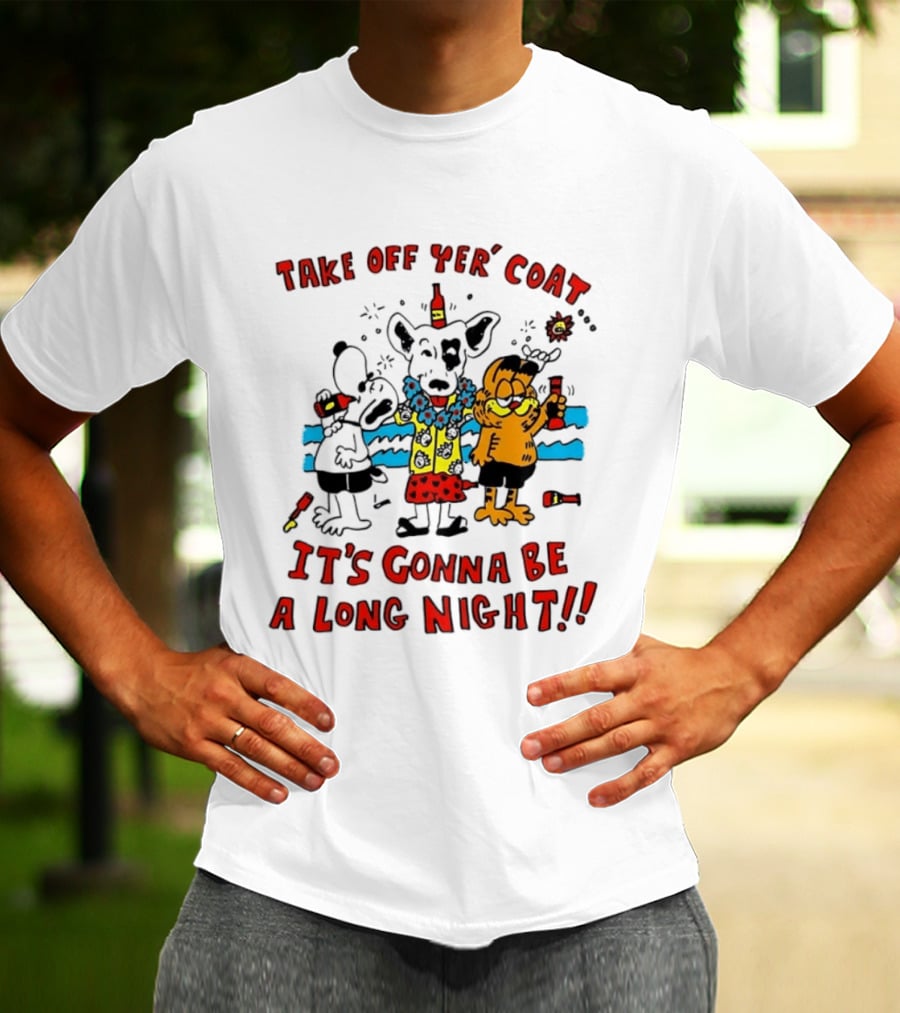 Take Off Yer Coat It's Gonna Be A Long Night Cartoon Characters Partying With Drinks T-Shirt