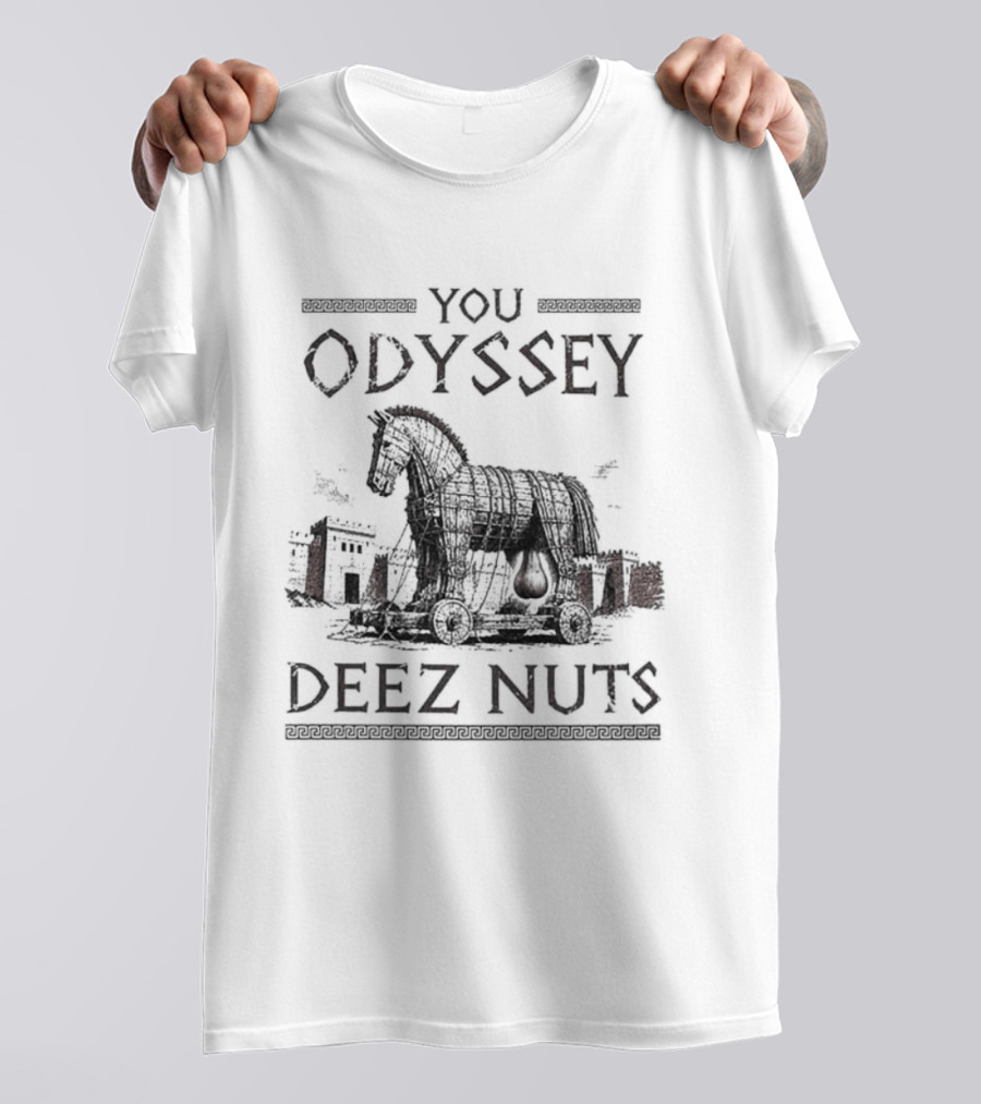 You Odyssey Deez Nuts Trojan Horse Meme 2026 T-Shirt