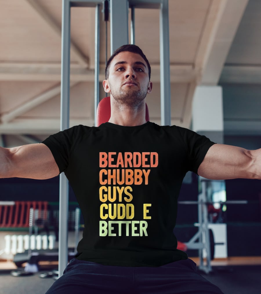 Bearded Chubby Guys Cuddle Better Beard Lover T-Shirt