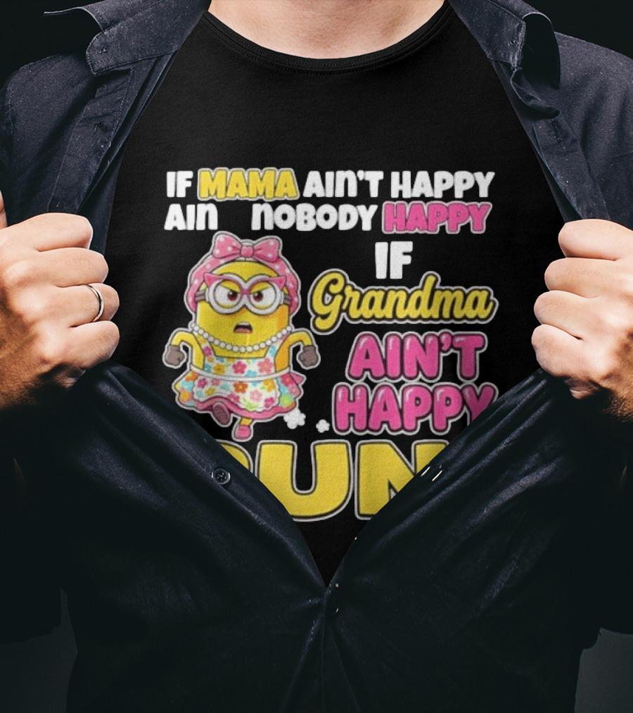 If Mama Ain't Happy Ain't Nobody Happy If Grandma Ain't Happy Run Minion Floral Dress T-Shirt