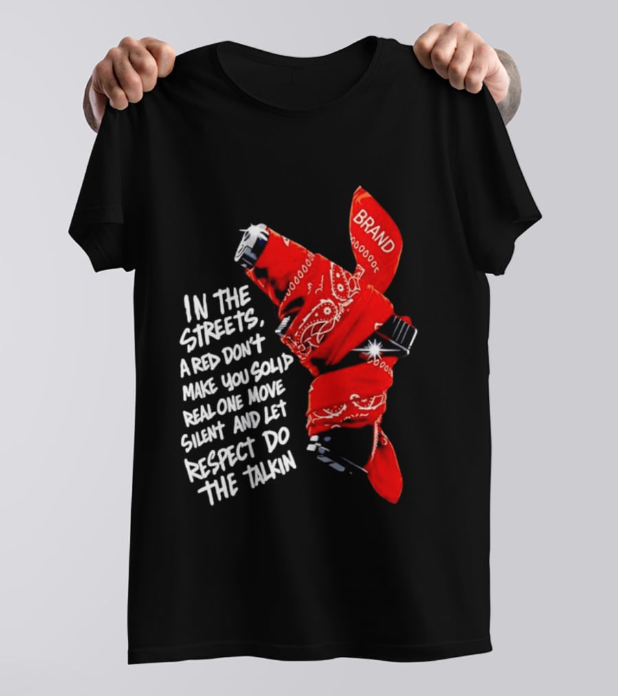 In The Streets Respect Do The Talkin Red Real One Move Silent T-Shirt