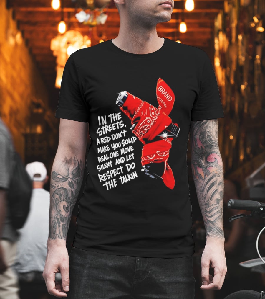 In The Streets Respect Do The Talkin Red Real One Move Silent T-Shirt