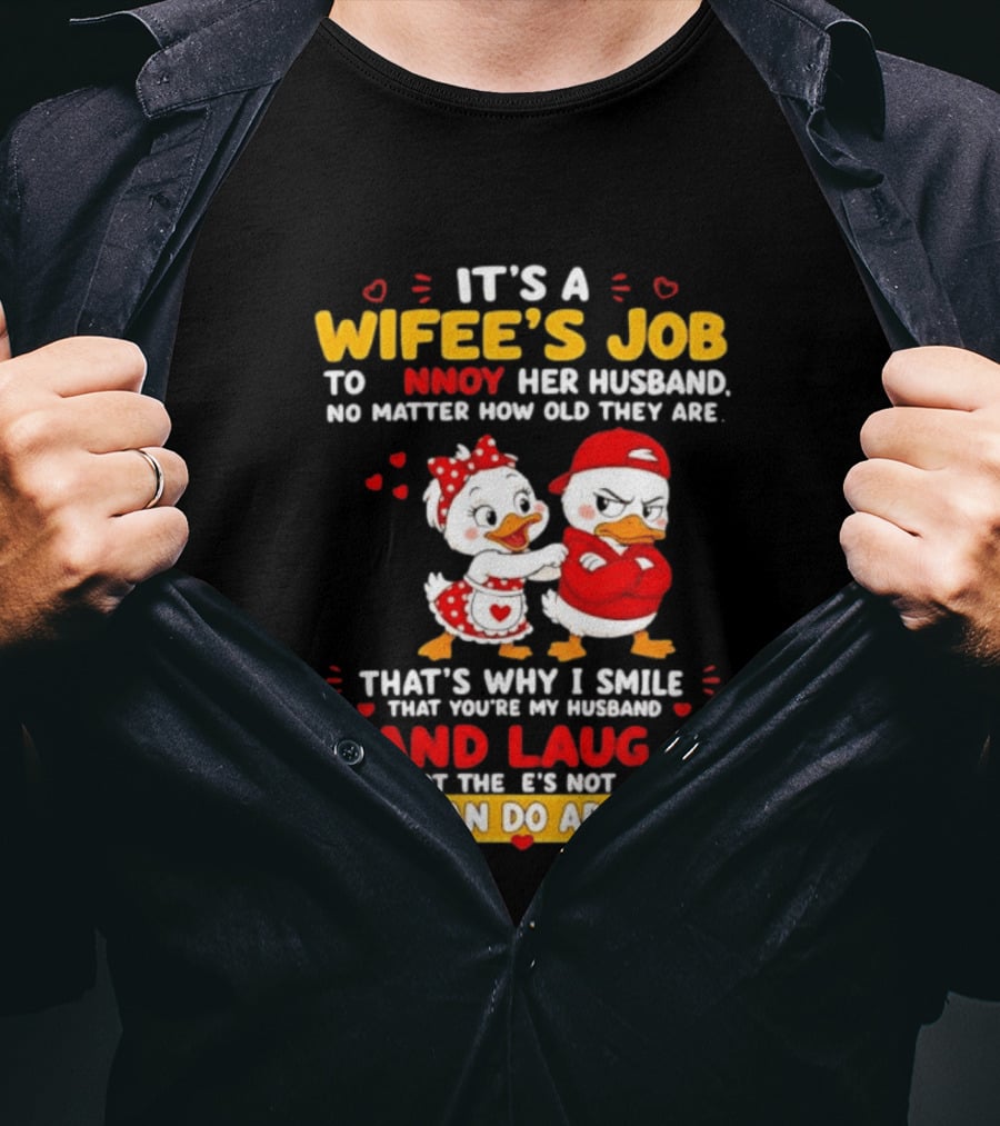 It's A Wifey's Job To Annoy Her Husband No Matter How Old They Are Smile And Laugh You Can Do About It T-Shirt