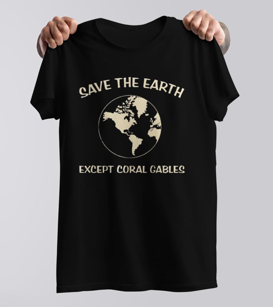 Save The Earth Except Coral Gables Florida Earth Map T-Shirt