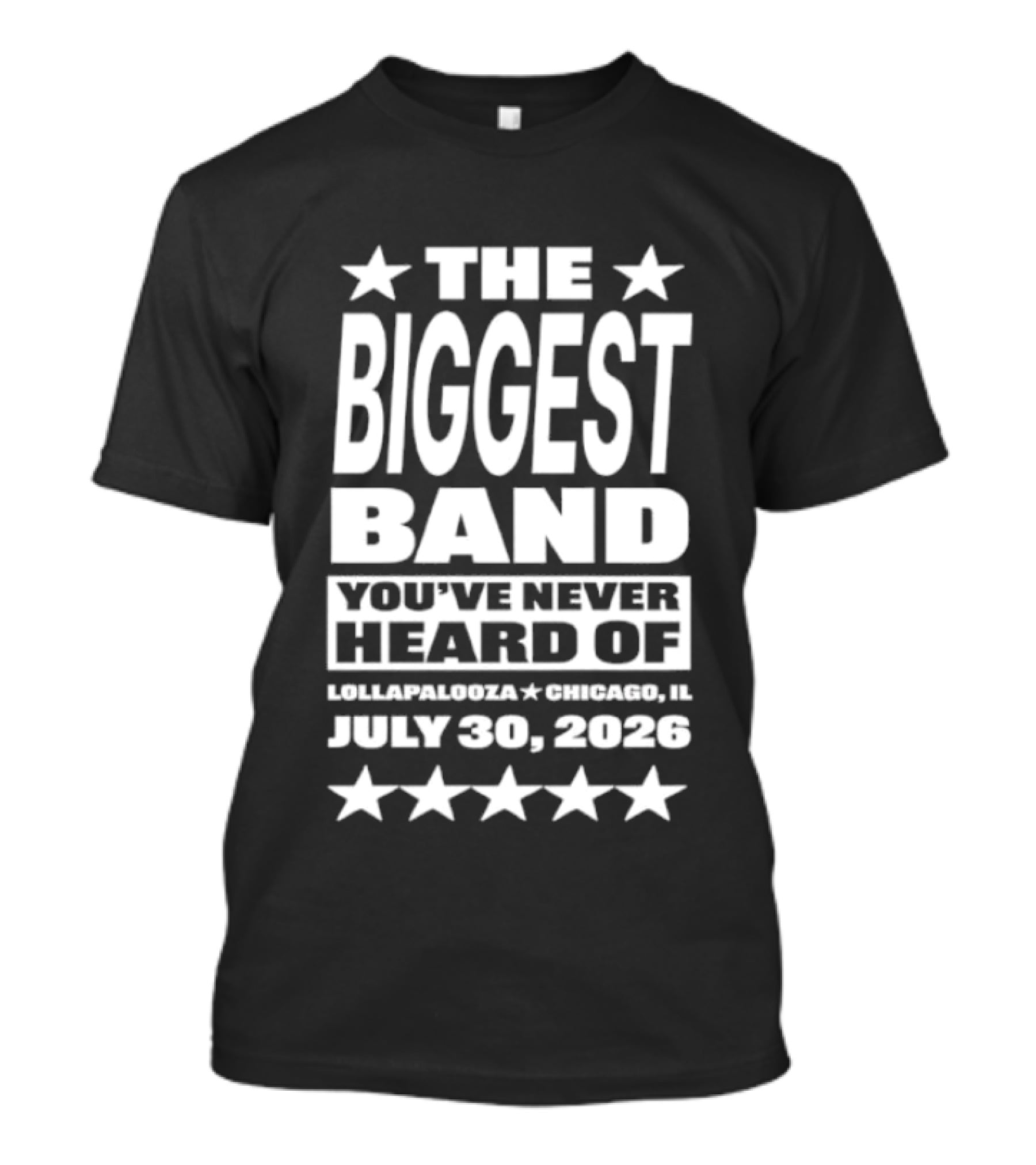 The Biggest Band You've Never Heard Of Lollapalooza Chicago July 30 2026 T-Shirt