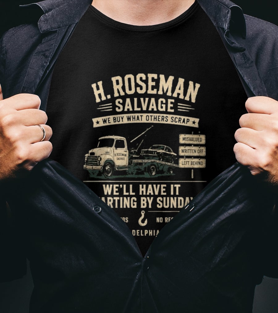 H Roseman Salvage Philadelphia We Buy What Others Scrap No Regrets No Refunds Starting By Sunday Misvalued Written Off Left Behind T-Shirt