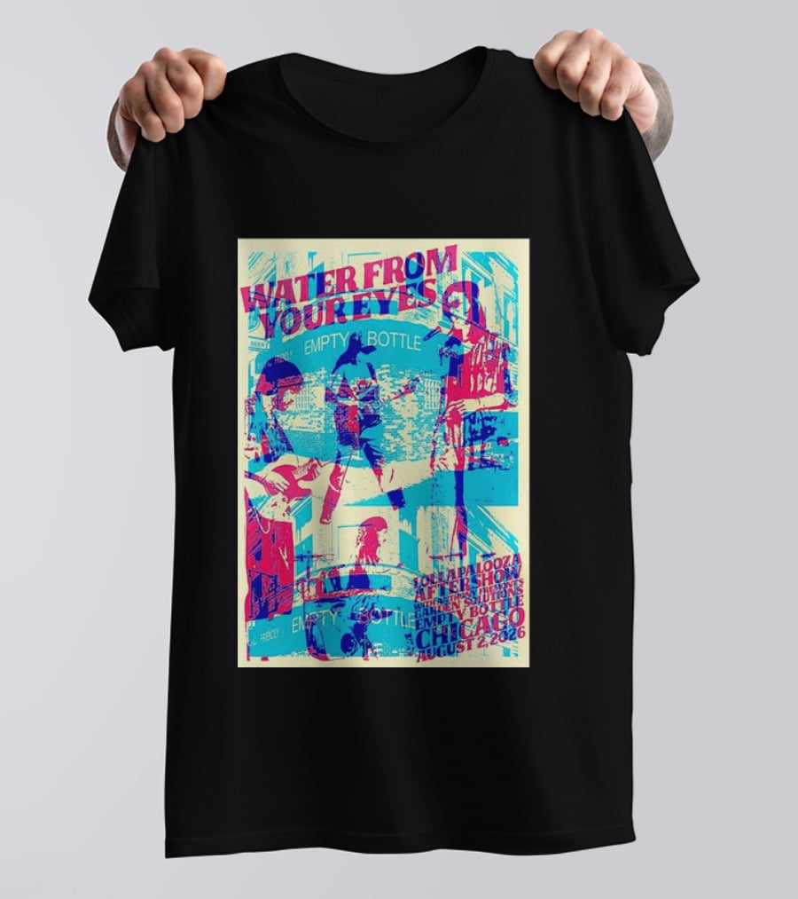 Water From Your Eyes Lollapalooza Aftershow Chicago August 2 2026 Empty Bottle T-Shirt