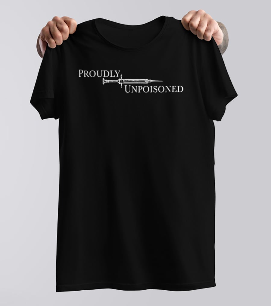 Proudly Unpoisoned Syringe Medical Freedom Awareness T-Shirt