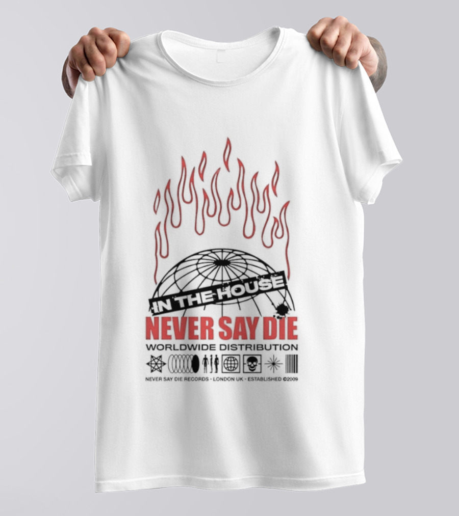 Never Say Die Records In The House Flame Design Worldwide Distribution T-Shirt