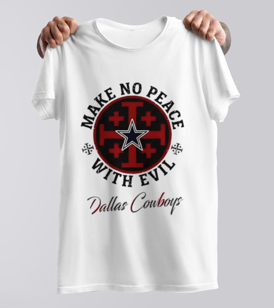 Dallas Cowboys Make No Peace With Evil Star And Cross T-Shirt