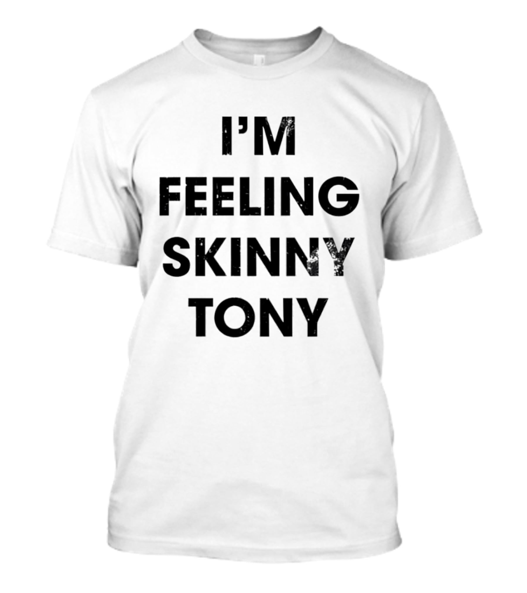 I'm Feeling Skinny Tony Heavyweights Comedy T-Shirt