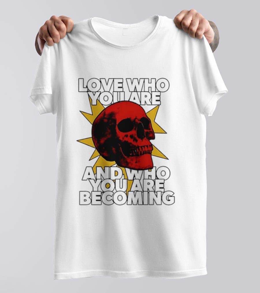 Love Who You Are And Who You Are Becoming Skull Red Sunburst T-Shirt