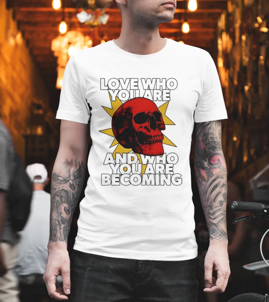 Love Who You Are And Who You Are Becoming Skull Red Sunburst T-Shirt