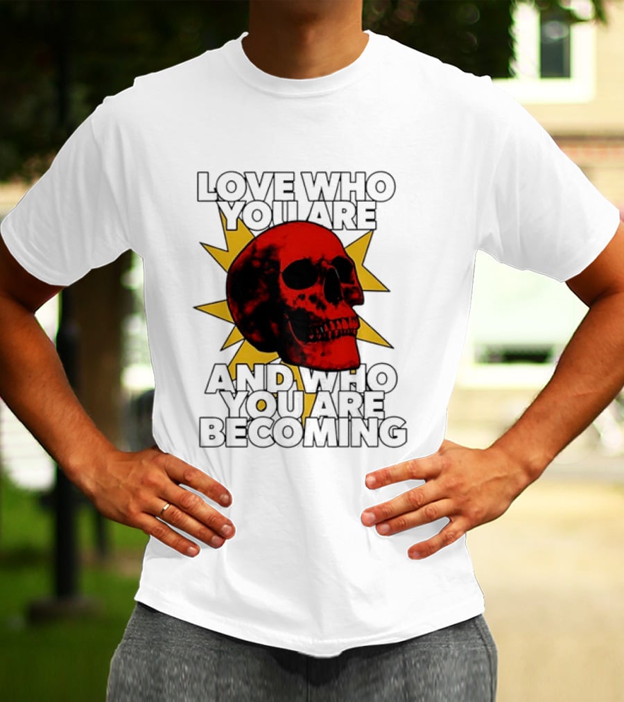 Love Who You Are And Who You Are Becoming Skull Red Sunburst T-Shirt