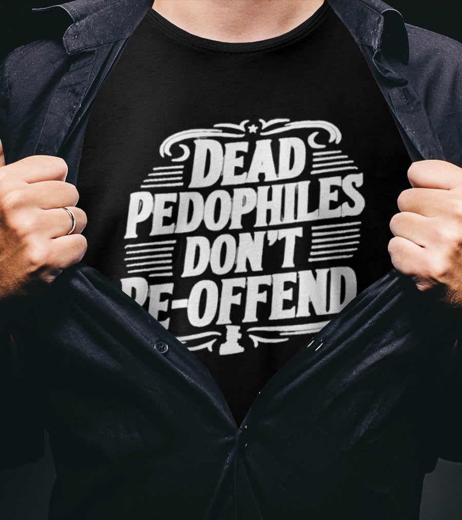 Dead Pedophiles Don't Re Offend Justice T-Shirt