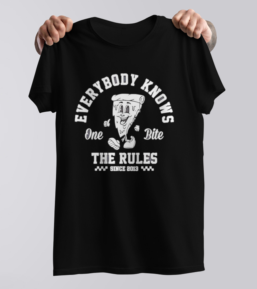 Everybody Knows One Bite The Rules Since 2013 Pizza Slice T-Shirt