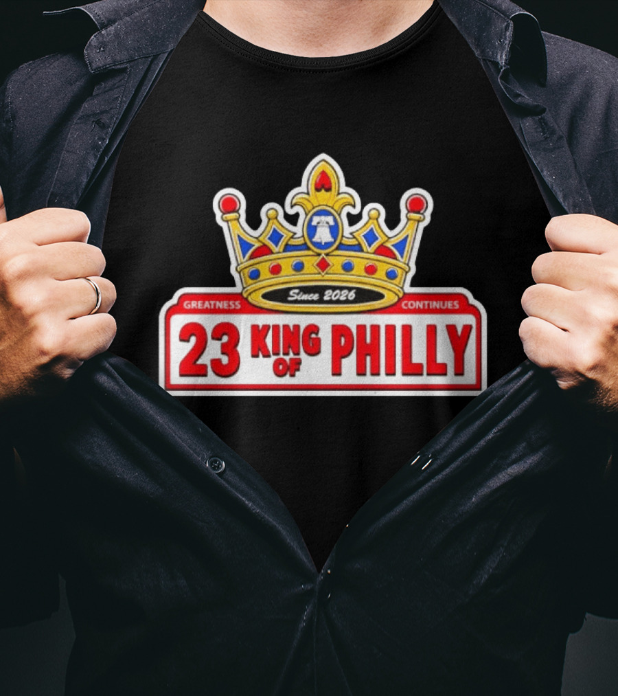 Greatness Continues 23 King Of Philly Since 2026 T-Shirt
