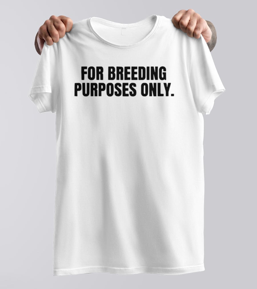 For Breeding Purposes Only Sarcastic Saying T-Shirt