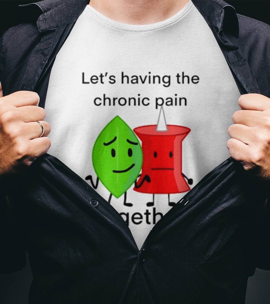 Let's Having The Chronic Pain Together Leaf And Red Pushpin Characters T-Shirt