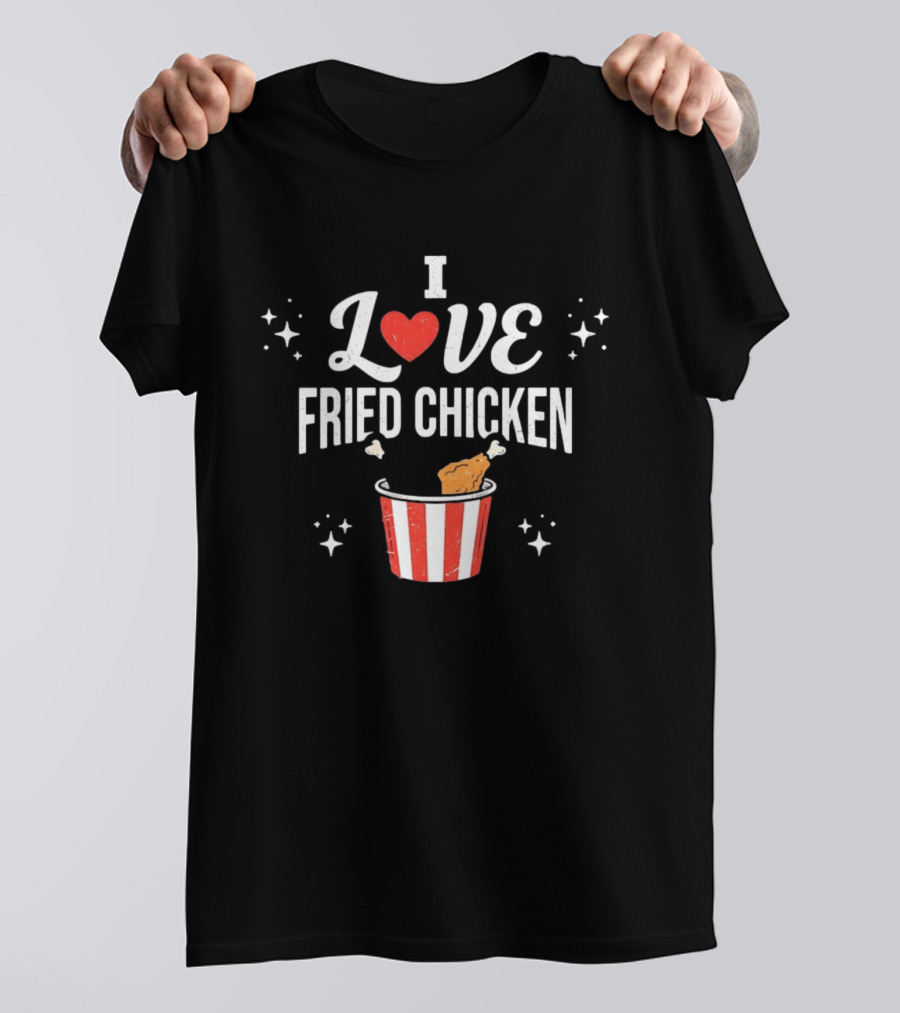 I Love Fried Chicken Food Lover Bucket T-Shirt