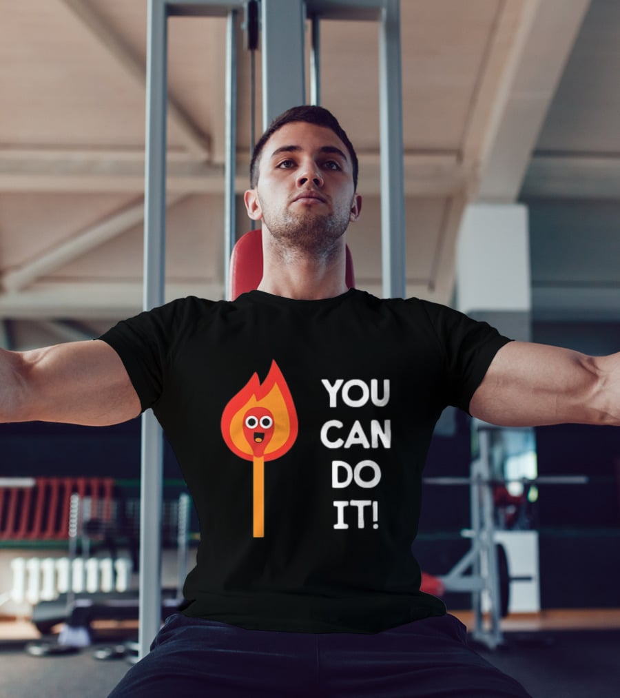 You Can Do It Matchstick Motivation Encouragement Burn Bright T-Shirt
