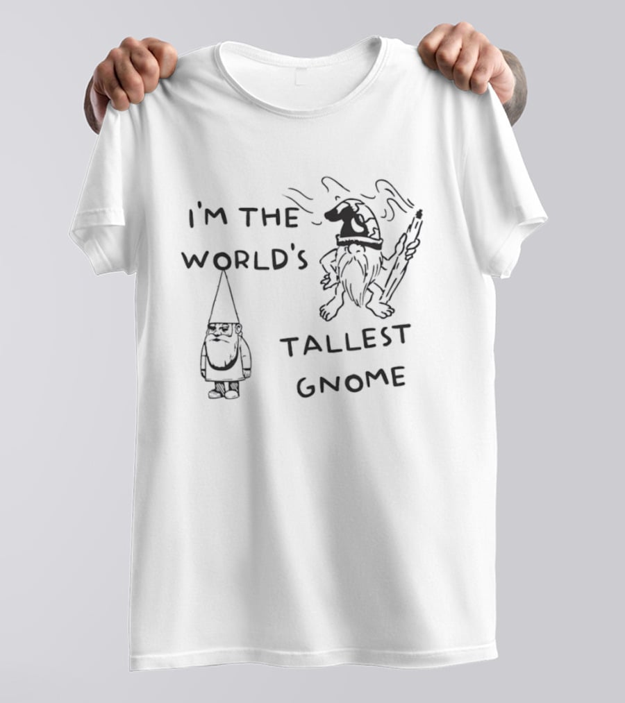 I'm The World's Tallest Gnome Fun Whimsical Playful Fantasy T-Shirt