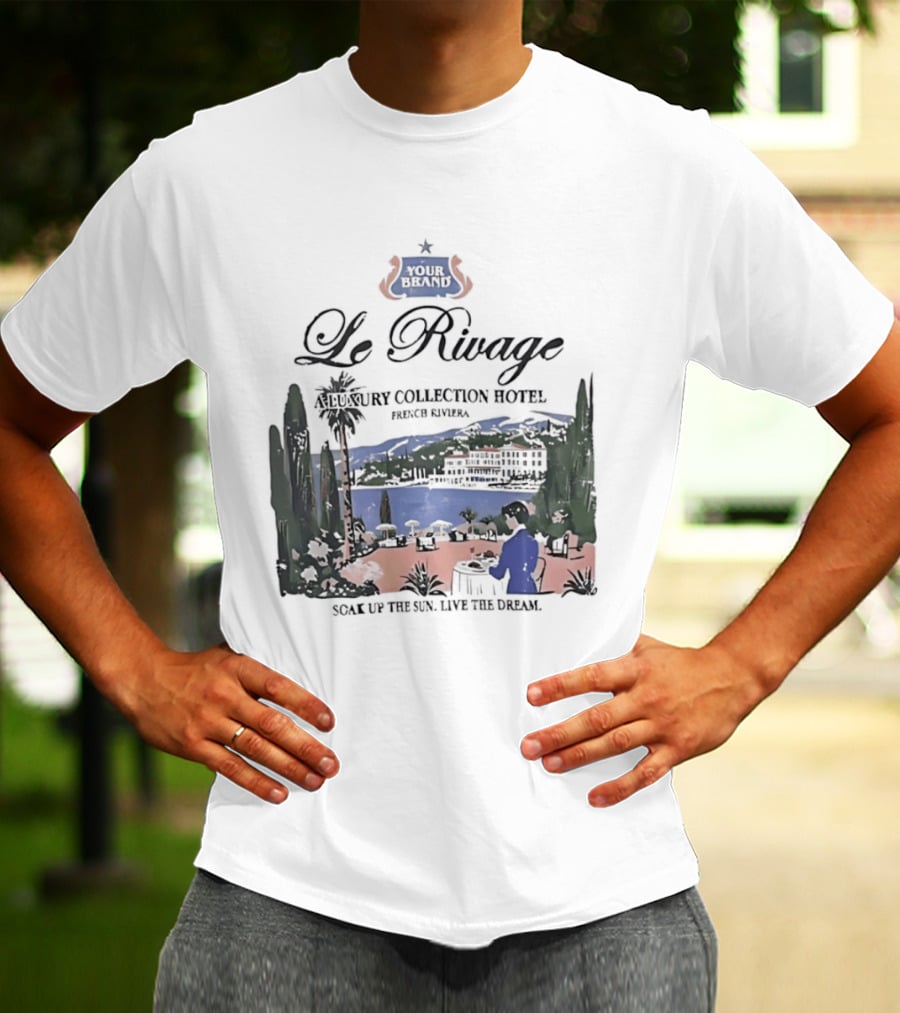 Le Rivage French Riviera Luxury Collection Hotel Soak Up The Sun Live The Dream Your Dreams T-Shirt
