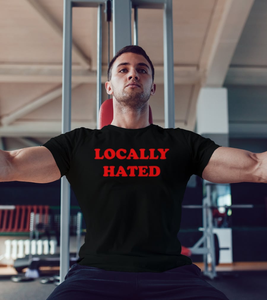Locally Hated Bold Attitude T-Shirt