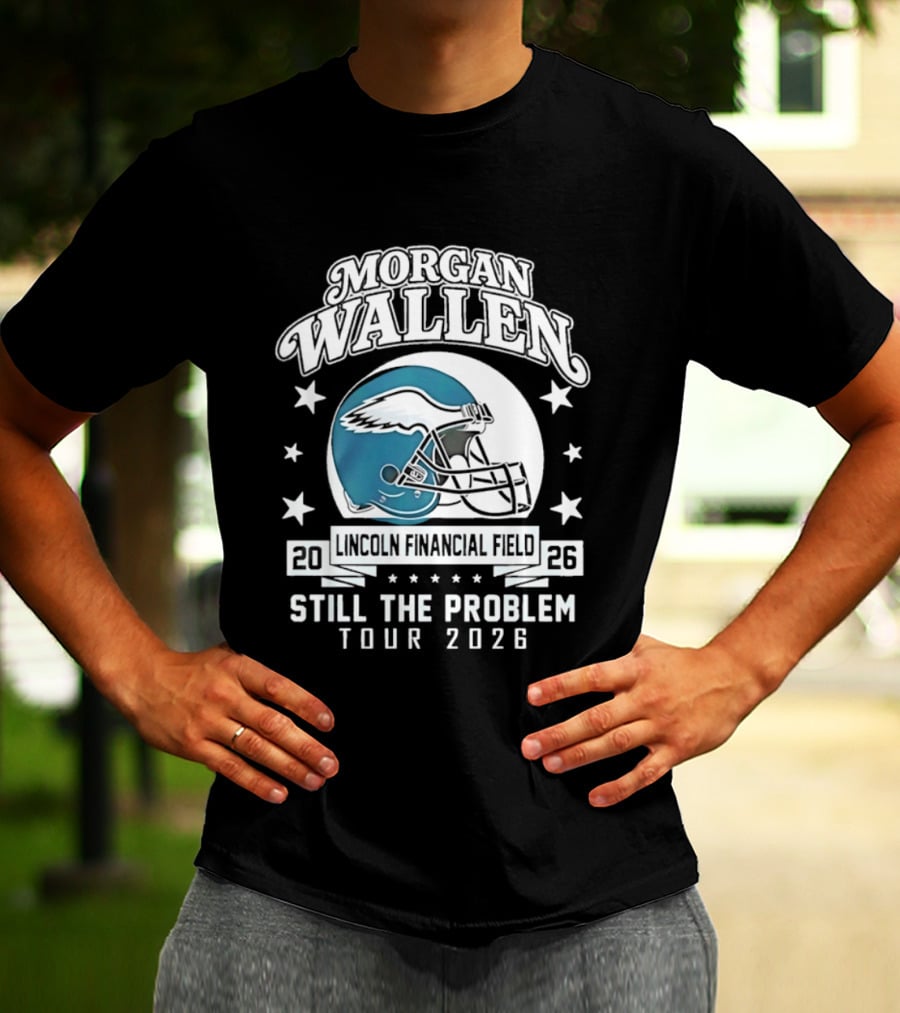 Morgan Wallen Still The Problem Tour 2026 Lincoln Financial Field Philadelphia Eagles T-Shirt