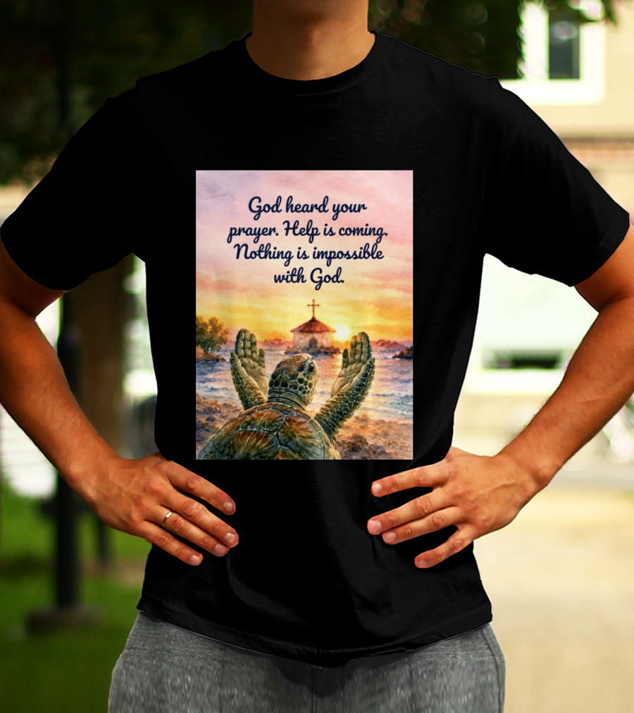 God Heard Your Prayer Help Is Coming Nothing Is Impossible With Turtle And Church Sunset T-Shirt
