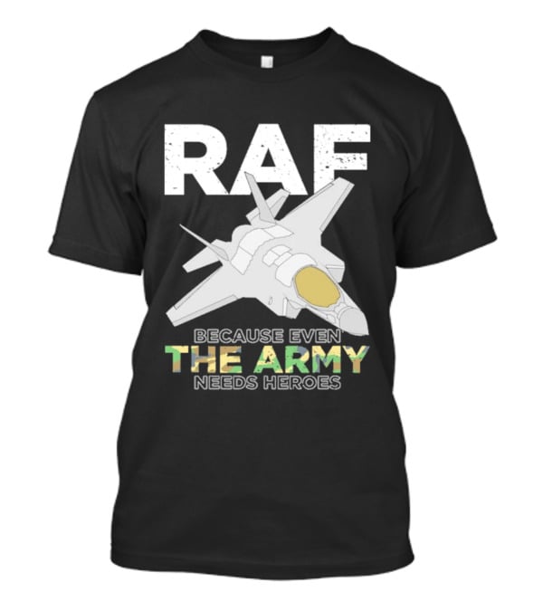 RAF Heroes Because Even The Army Needs Heroes With Jet Image T-Shirt