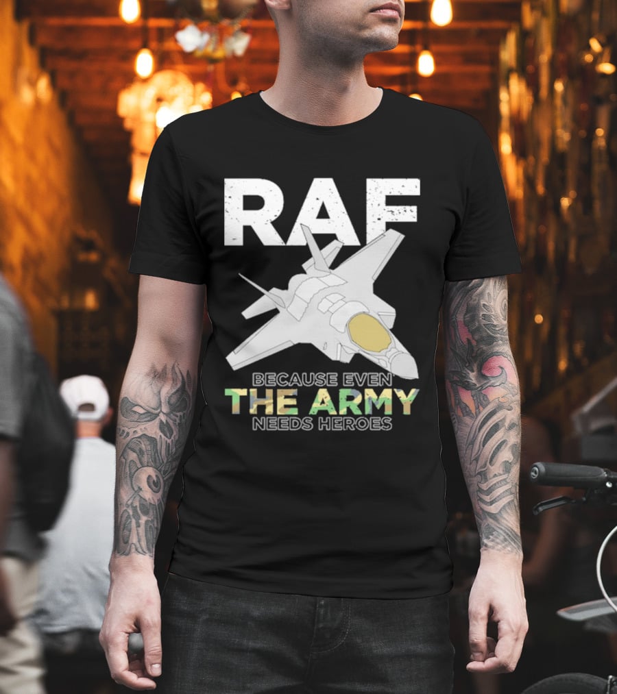 RAF Heroes Because Even The Army Needs Heroes With Jet Image T-Shirt