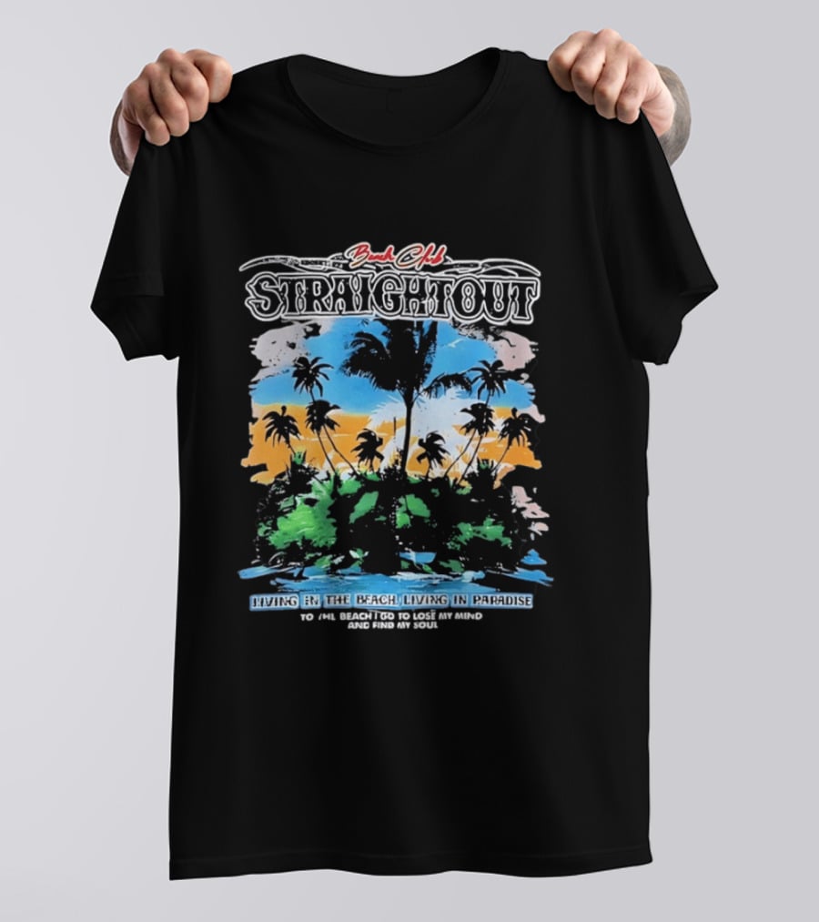 Beach Club Straightout Living In The Beach Living In Paradise T-Shirt