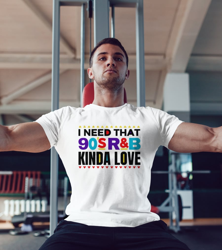 I Need That 90's R&B Kinda Love T-Shirt