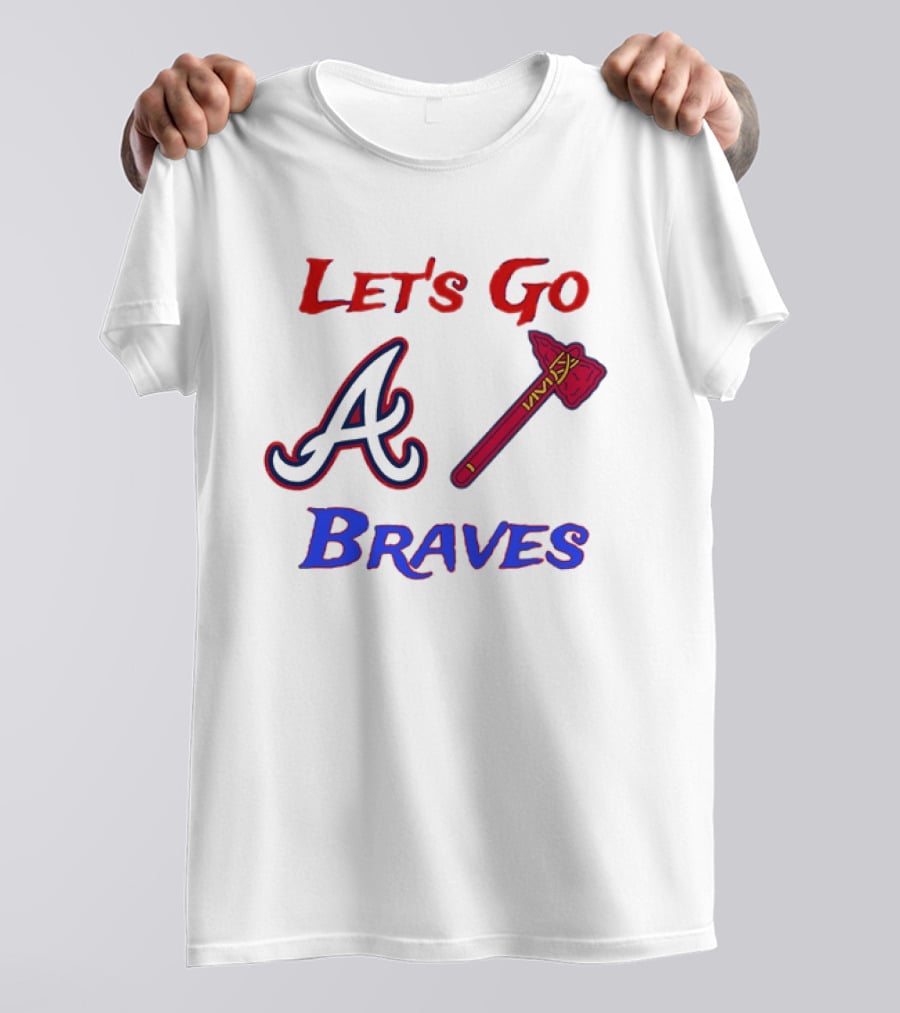 Let's Go Atlanta Braves Baseball A Tomahawk Fan Gear T-Shirt