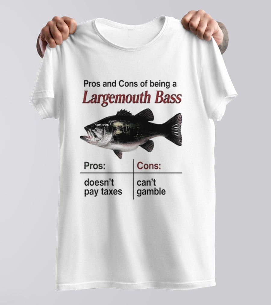 Pros And Cons Of Being A Largemouth Bass Doesn't Pay Taxes Can't Gamble T-Shirt